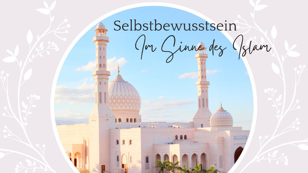Selbstbewusstsein im Sinne des Islam