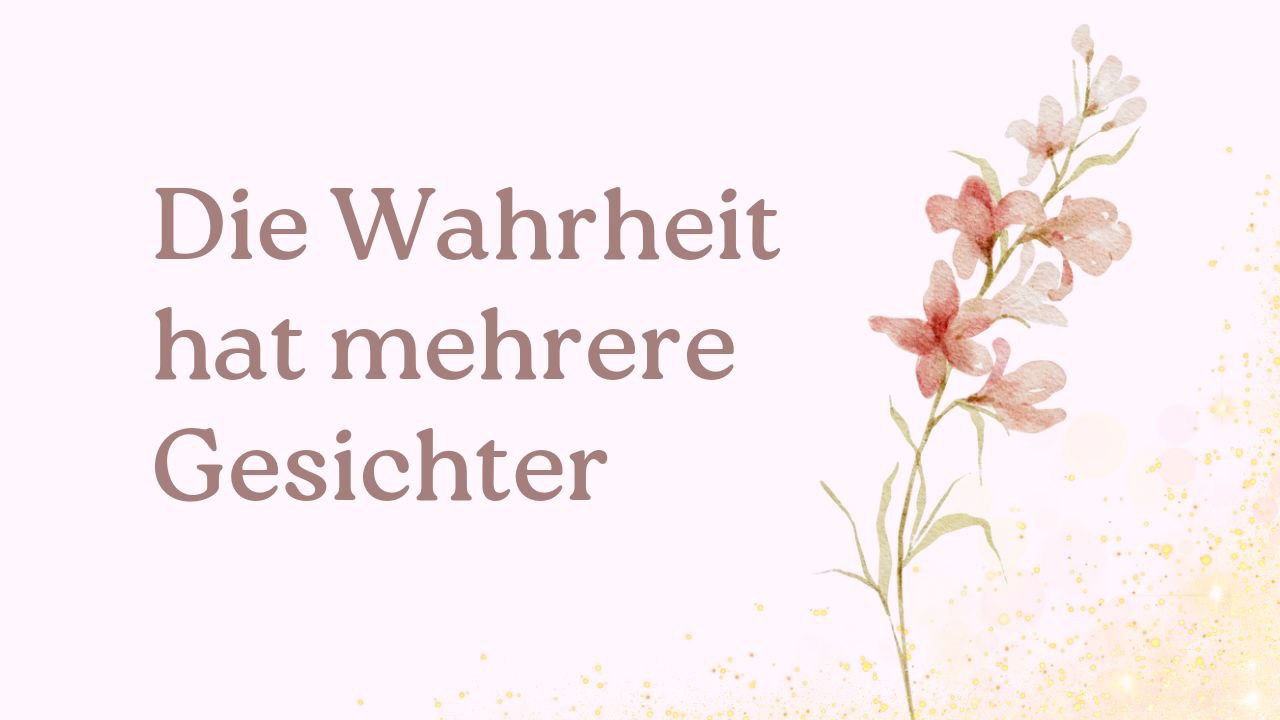 Die Wahrheit hat mehrere Gesichter